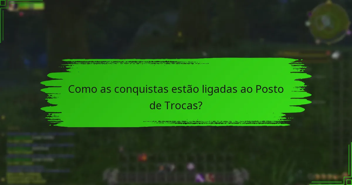 Como as conquistas estão ligadas ao Posto de Trocas?