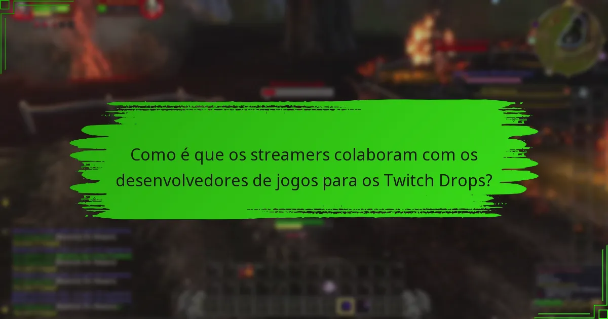 Como é que os streamers colaboram com os desenvolvedores de jogos para os Twitch Drops?