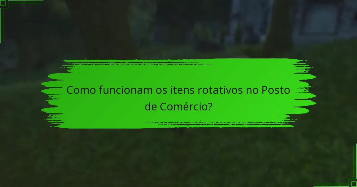 Como funcionam os itens rotativos no Posto de Comércio?