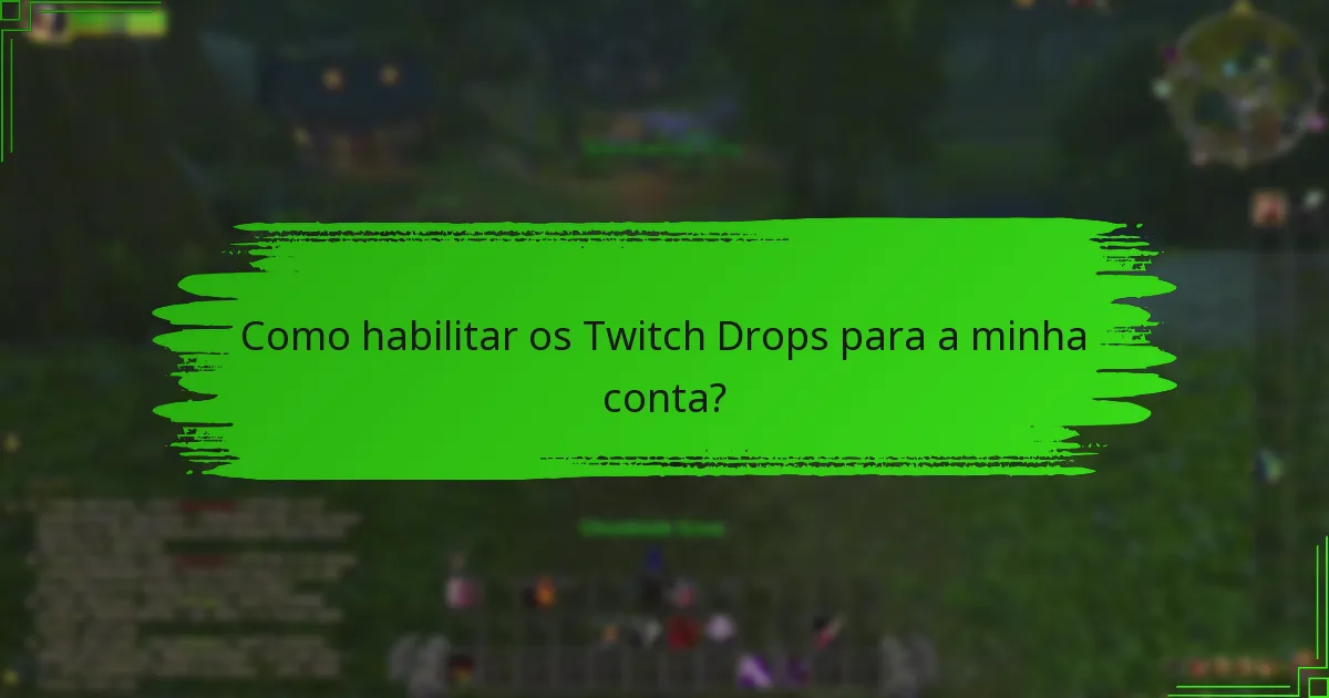 Como habilitar os Twitch Drops para a minha conta?