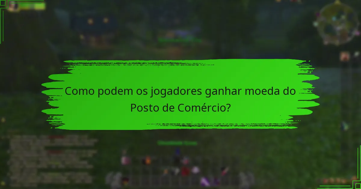 Como podem os jogadores ganhar moeda do Posto de Comércio?