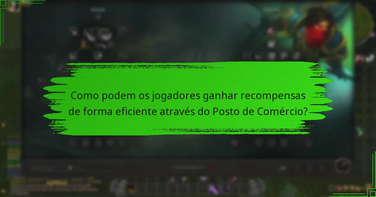 Como podem os jogadores ganhar recompensas de forma eficiente através do Posto de Comércio?