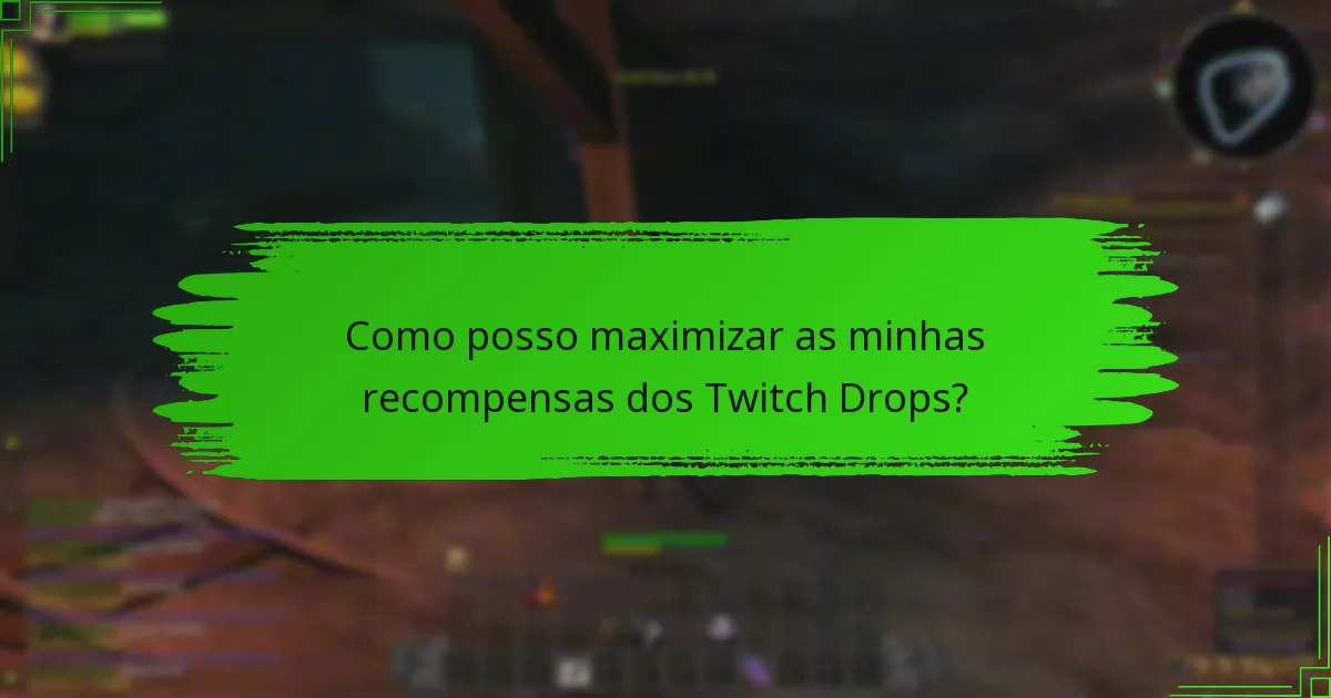 Como posso maximizar as minhas recompensas dos Twitch Drops?