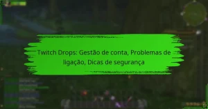 Twitch Drops: Gestão de conta, Problemas de ligação, Dicas de segurança