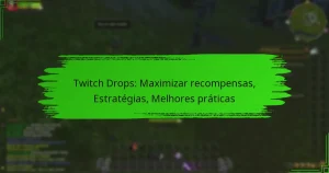 Twitch Drops: Maximizar recompensas, Estratégias, Melhores práticas