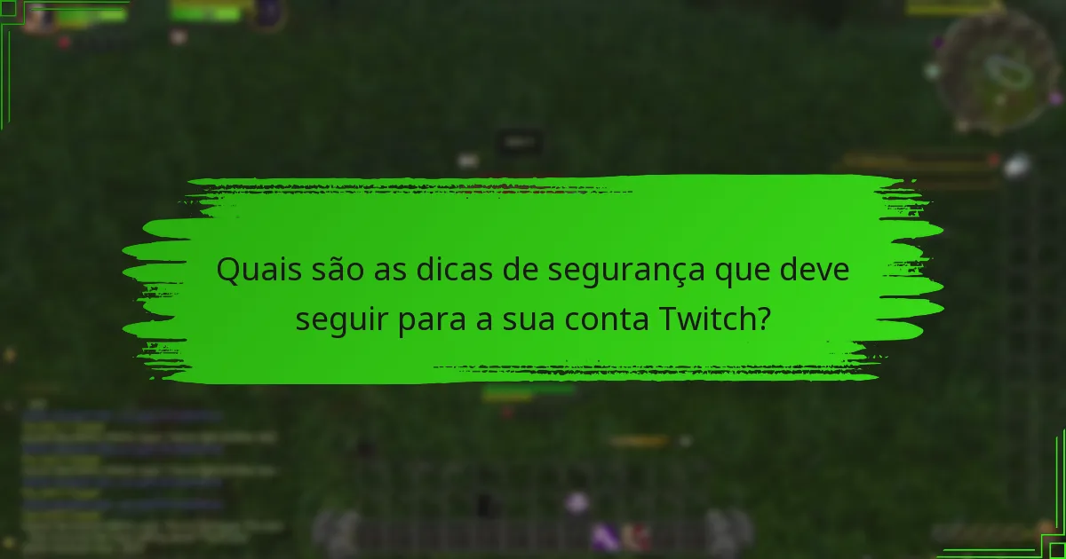 Quais são as dicas de segurança que deve seguir para a sua conta Twitch?