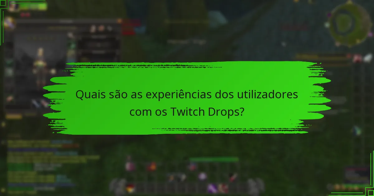 Quais são as experiências dos utilizadores com os Twitch Drops?