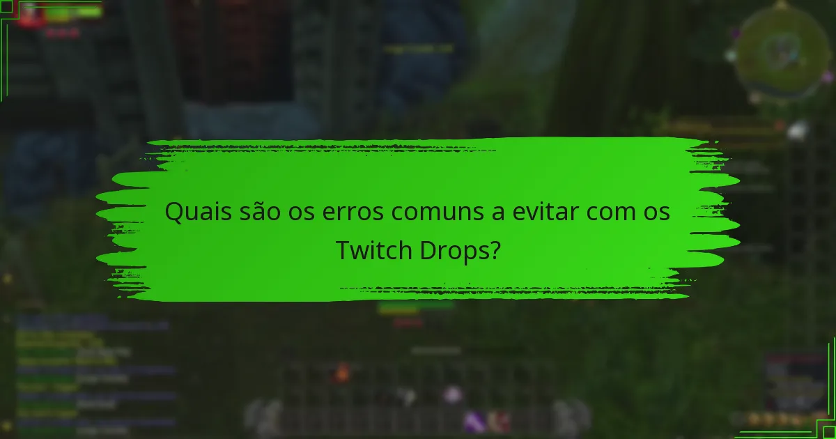 Quais são os erros comuns a evitar com os Twitch Drops?