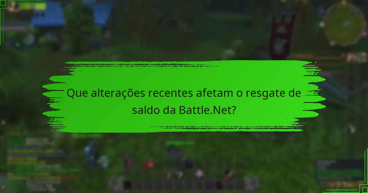 Que alterações recentes afetam o resgate de saldo da Battle.Net?