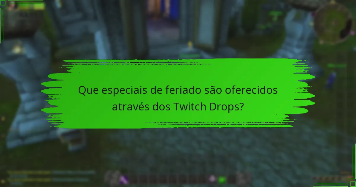 Que especiais de feriado são oferecidos através dos Twitch Drops?